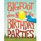 Bigfoot Does Not Like Birthday Parties