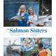 The Salmon Sisters: Feasting, Fishing, and Living in Alaska: A Cookbook with 50 Recipes