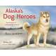 Alaska's Dog Heroes: True Stories of Remarkable Canines - Book