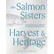 The Salmon Sisters: Harvest & Heritage: Seasonal Recipes and Traditions that Celebrate the Alaskan Spirit