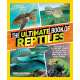 The Ultimate Book of Reptiles: Your guide to the secret lives of these scaly, slithery, and spectacular creatures!