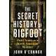 The Secret History of Bigfoot: Field Notes on a North American Monster - Book