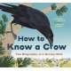 How to Know a Crow: The Biography of a Brainy Bird - Book