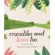 Crocodiles Need Kisses Too - Book