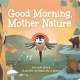 Good Morning, Mother Nature - Board Book